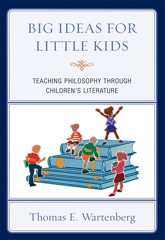Big Ideas for Little Kids: Teaching Philosophy Through Children's Literature