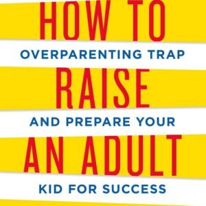How to Raise an Adult