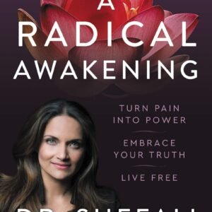 A Radical Awakening: Turn Pain into Power, Embrace Your Truth, Live Free