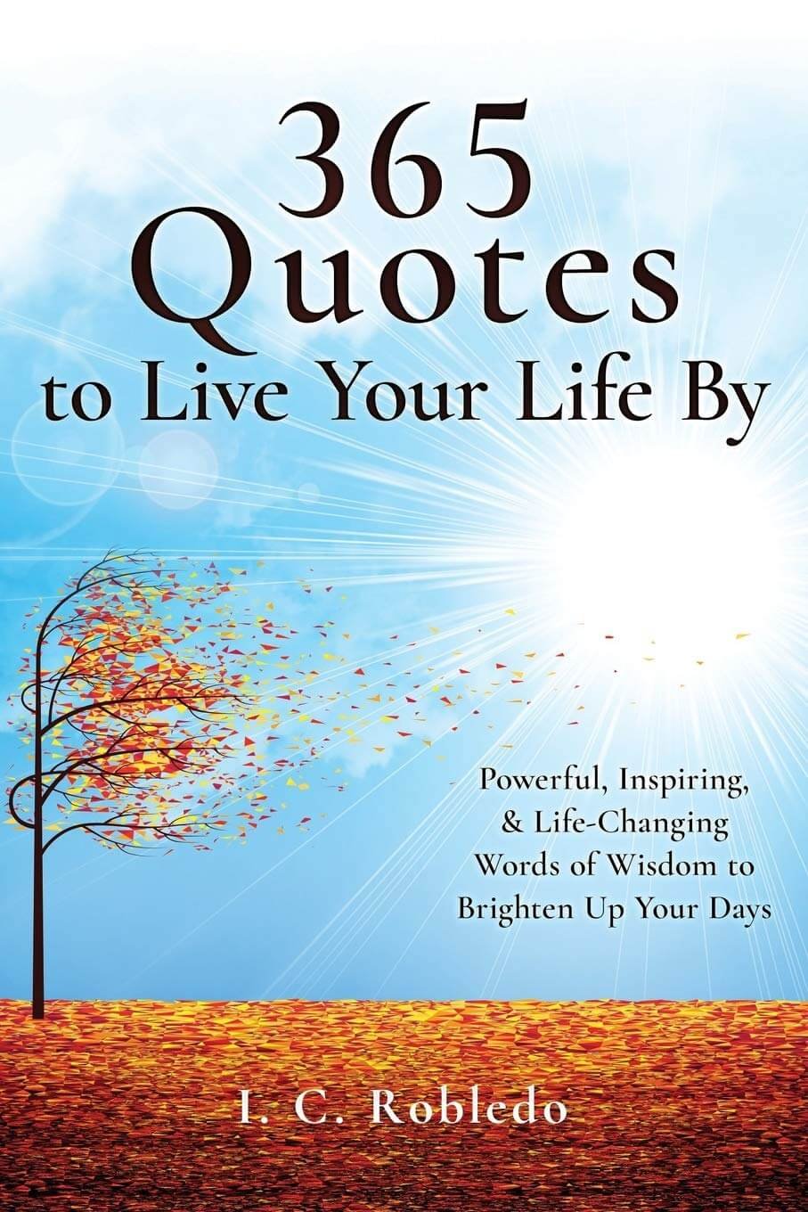 365 Quotes to Live Your Life by I. C. Robledo | Inspirational Quotes Book