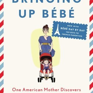 Bringing Up B?b? by Pamela Druckerman | Parenting Book