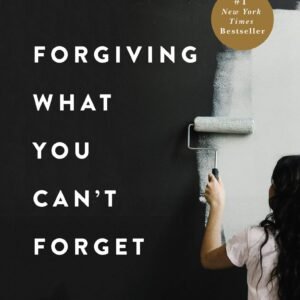 Forgiving What You Can't Forget by Lysa TerKeurst | Christian Self-Help Book
