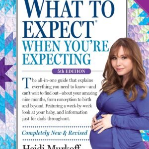 What to Expect When You're Expecting by Heidi Murkoff | Pregnancy Guide