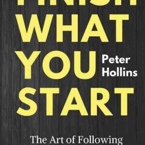 Finish What You Start by Peter Hollins | Productivity & Self-Discipline Book