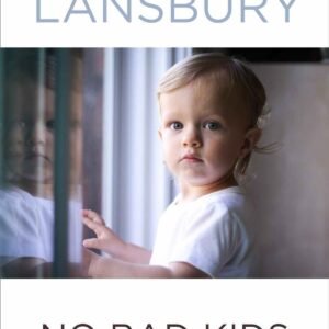 No Bad Kids by Janet Lansbury | Parenting & Child Development Book