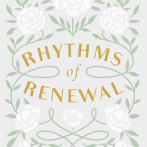 Rhythms of Renewal by Rebekah Lyons | Trading Stress and Anxiety for a Life of Peace and Purpose