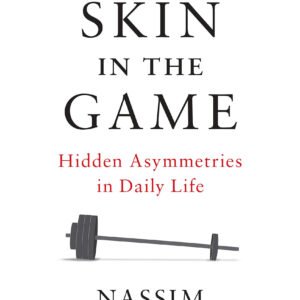 Skin in the Game by Nassim Nicholas Taleb | The Hidden Asymmetries in Daily Life