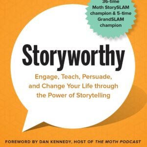 Storyworthy by Matthew Dicks | Engage, Teach, Persuade, and Change Your Life Through Storytelling