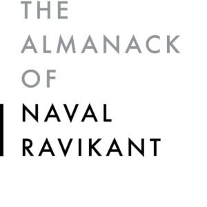 The Almanack of Naval Ravikant by Eric Jorgenson | A Guide to Wealth and Happiness