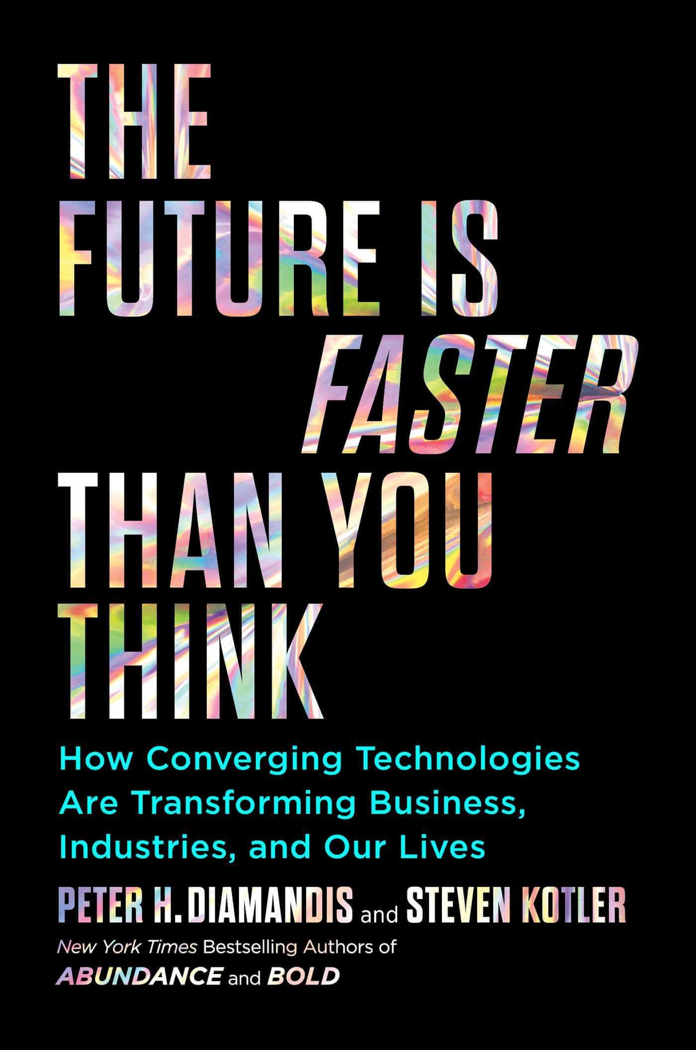 The Future Is Faster Than You Think by Peter H. Diamandis & Steven Kotler | How Converging Technologies Are Transforming Business