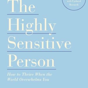The Highly Sensitive Person by Elaine N. Aron | How to Thrive When the World Overwhelms You