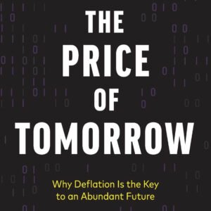 The Price of Tomorrow by Jeff Booth | Why Deflation Is the Key to an Abundant Future