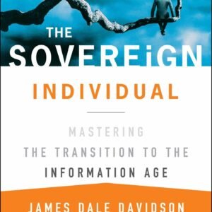 The Sovereign Individual by James Dale Davidson & William Rees-Mogg | Mastering the Transition to the Information Age