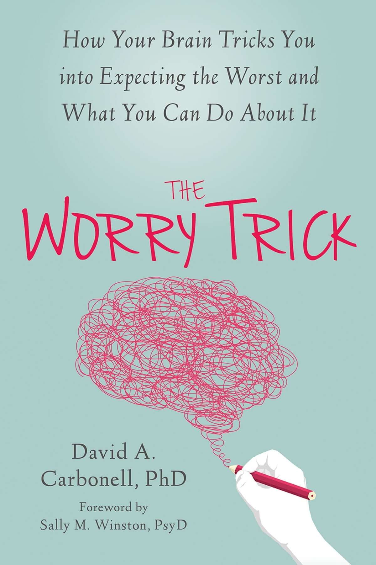 The Worry Trick by David A. Carbonell PhD | How Your Brain Tricks You Into Expecting the Worst