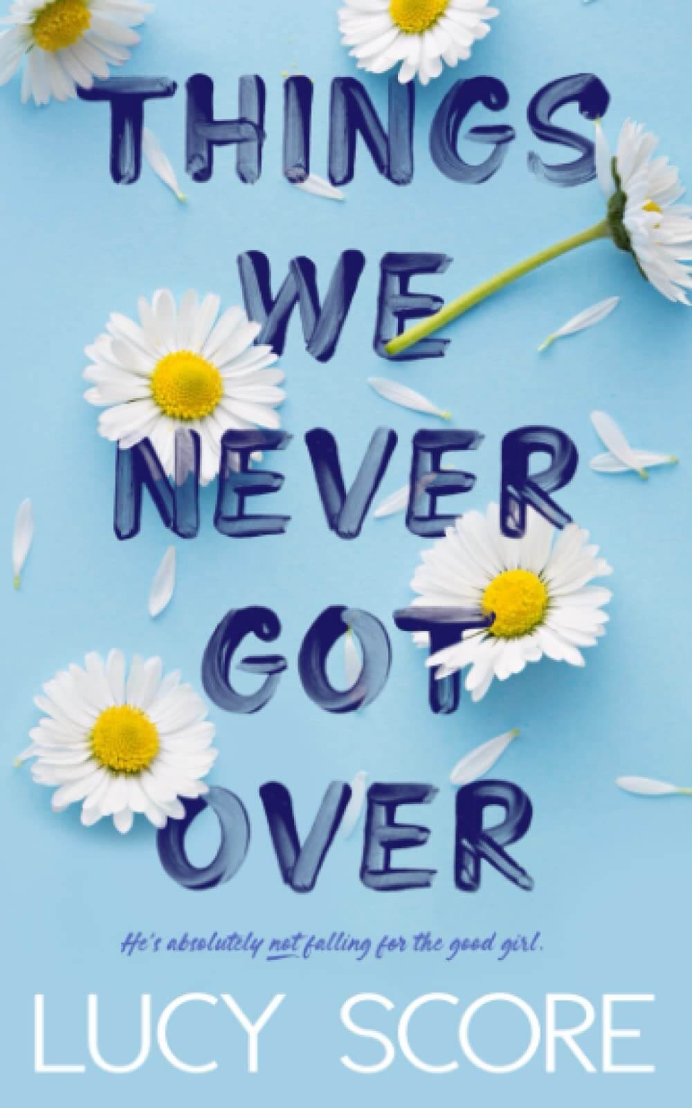 Things We Never Got Over by Lucy Score | A Small-Town Romance Novel