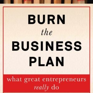 Burn the Business Plan by Carl Schramm | What Great Entrepreneurs Really Do