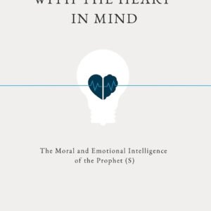 With the Heart in Mind by Mikaeel Ahmed Smith | The Moral and Emotional Intelligence of the Quran
