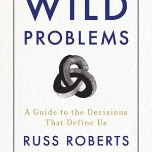Wild Problems by Russ Roberts | A Guide to Making Better Decisions in Life