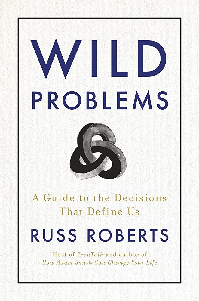 Wild Problems by Russ Roberts | A Guide to Making Better Decisions in Life