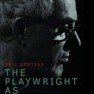 The Playwright as Thinker by Eric Bentley | Reflections on Drama and Theatre