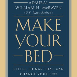 Make Your Bed by William H. McRaven | Little Things That Can Change Your Life