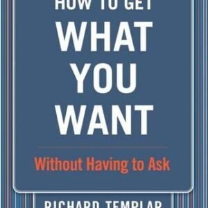 How to Get What You Want by Richard Templar | Practical Rules for Success and Personal Growth