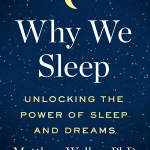 Why We Sleep by Matthew Walker | Unlocking the Power of Sleep and Dreams