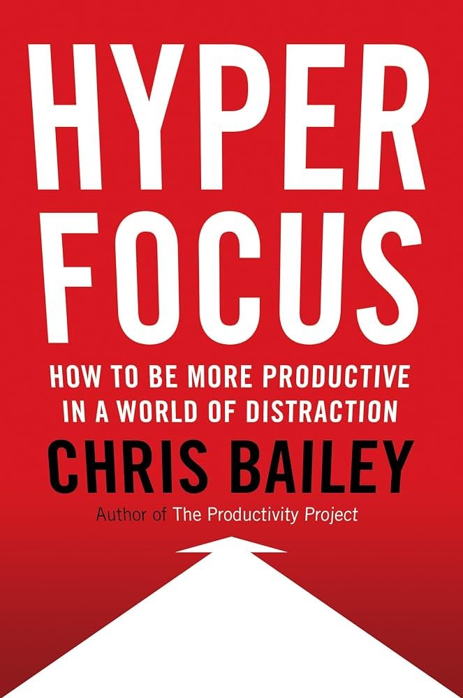 Hyperfocus by Chris Bailey | How to Work Less to Achieve More
