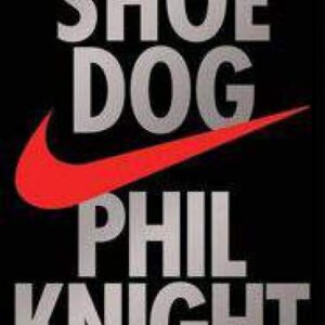 Shoe Dog by Phil Knight | A Memoir by the Creator of Nike