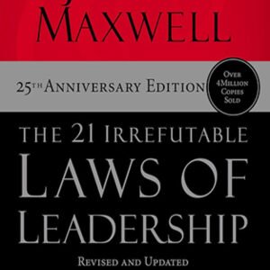 The 21 Irrefutable Laws of Leadership by John C. Maxwell | Proven Principles for Leadership
