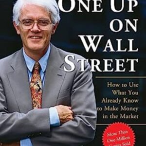 One Up On Wall Street by Peter Lynch | How to Use What You Already Know to Make Money in the Market