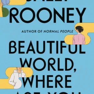 Beautiful World, Where Are You by Sally Rooney | A Contemporary Novel About Love and Friendship