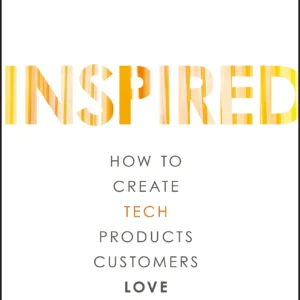 Inspired by Marty Cagan | How to Create Tech Products Customers Love