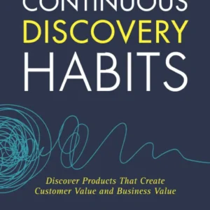 Continuous Discovery Habits by Teresa Torres | Discover Products That Create Customer Value