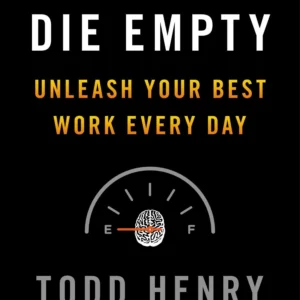 Die Empty by Todd Henry | Unleash Your Best Work Every Day