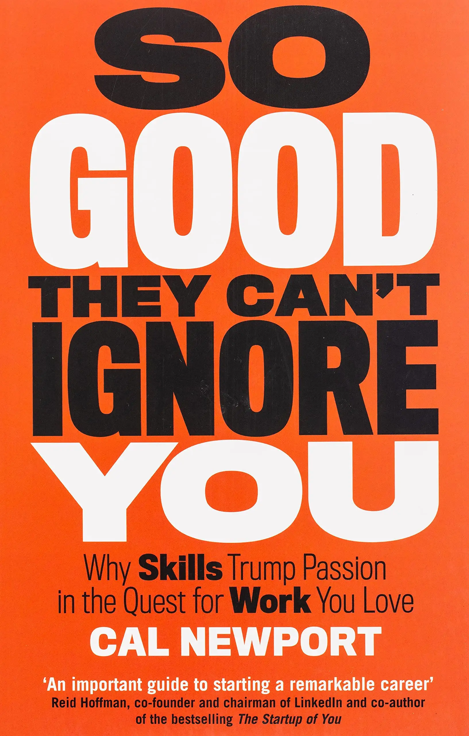 So Good They Can't Ignore You by Cal Newport | Why Skills Trump Passion in the Quest for Work You Love