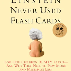 Einstein Never Used Flash Cards by Diane E. Eyer | How Our Children Really Learn and Why They Need to Play More and Memorize Less