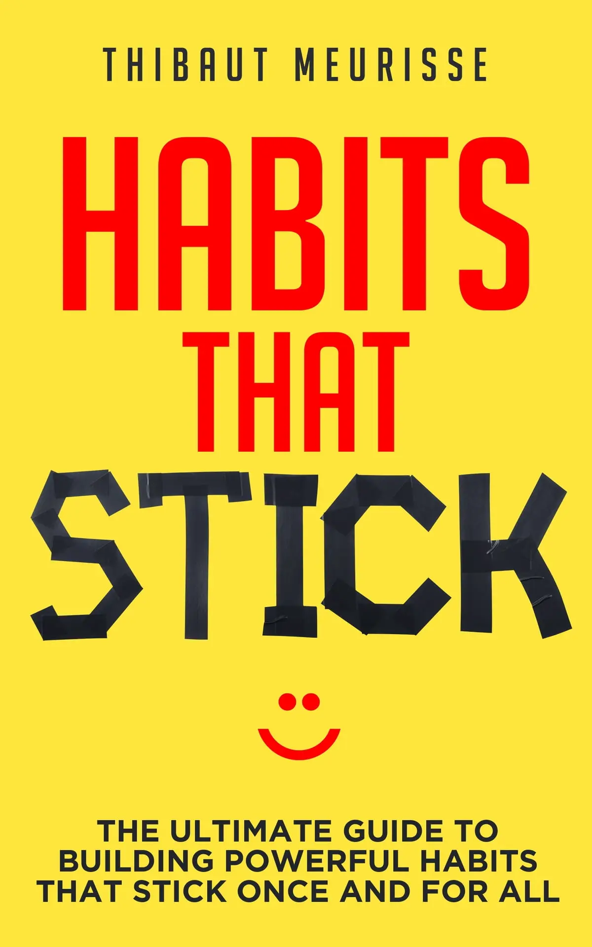 Habits That Stick by Thibaut Meurisse | The Ultimate Guide to Building Powerful Habits That Last