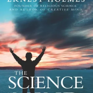 The Science of Mind by Ernest Holmes | A Classic Guide to Spiritual Philosophy and Consciousness
