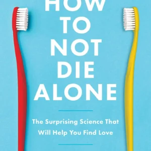How to Not Die Alone by Logan Ury | The Science of Successful Relationships