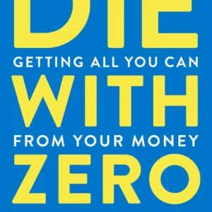 Die With Zero by Bill Perkins | Getting All You Can From Your Money and Your Life