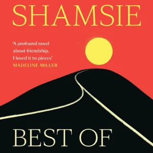 Best of Friends by Kamila Shamsie | A Powerful Novel About Friendship, Politics, and Change