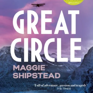 Great Circle by Maggie Shipstead | An Epic Novel of Adventure, Aviation, and Freedom