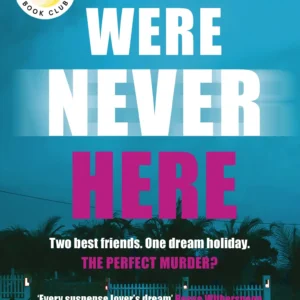 We Were Never Here by Andrea Bartz | A Gripping Psychological Thriller About Friendship and Secrets