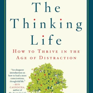The Thinking Life by P. M. Forni | How to Think Clearly and Make Better Decisions