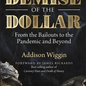 Demise of the Dollar by Addison Wiggin | Understanding Money, Markets, and the Global Economy