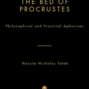The Bed of Procrustes by Nassim Nicholas Taleb | Philosophical and Practical Aphorisms for Modern Life