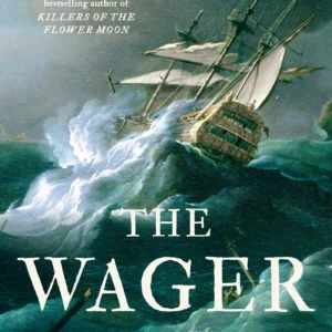 The Wager by David Grann | A Gripping True Story of Shipwreck, Survival, and Mutiny