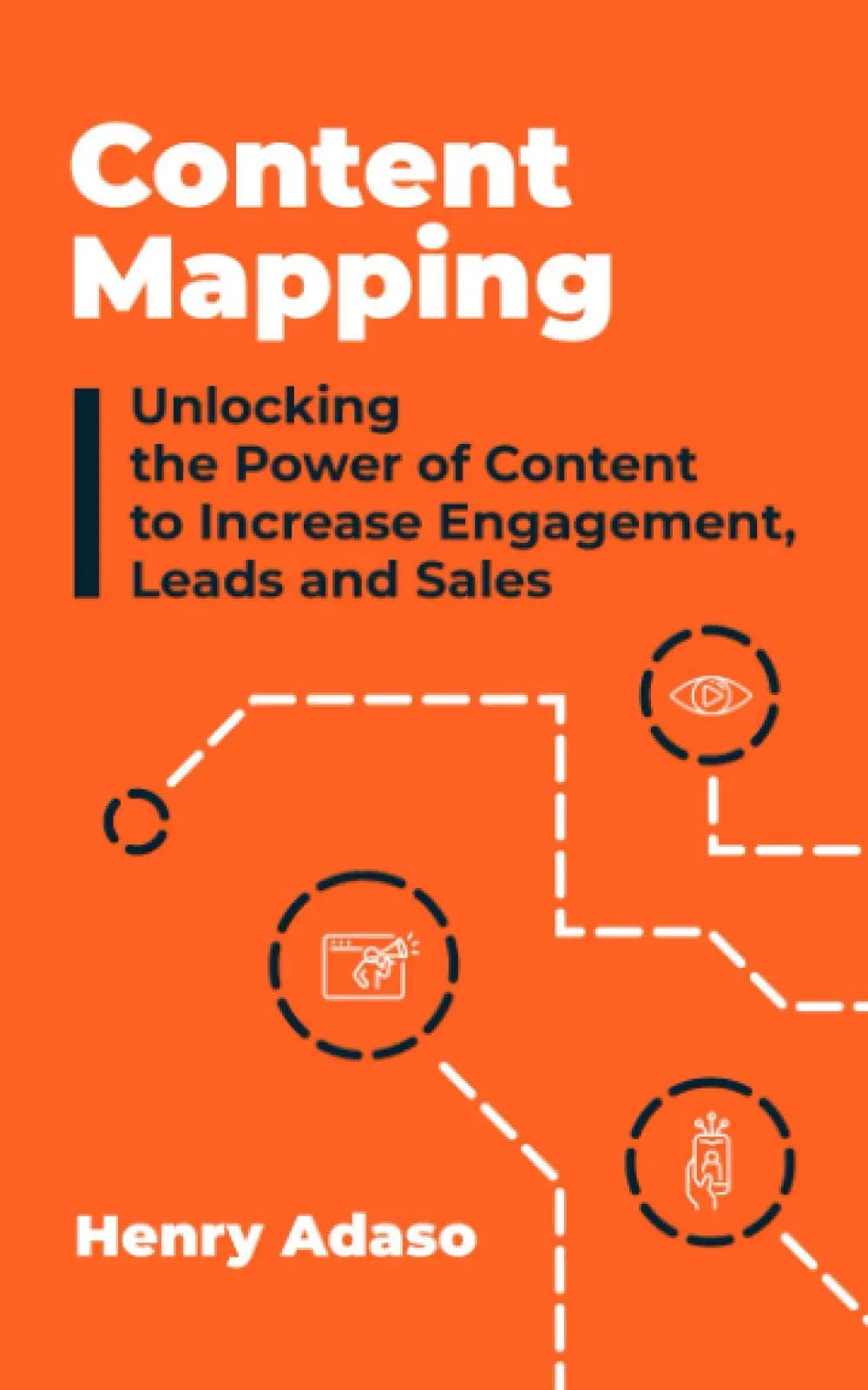 Content Mapping by Henry Adaso | A Practical Guide to Creating Strategic Content That Converts
