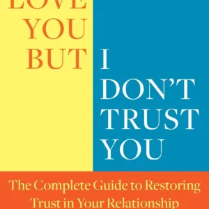 I Love You But I Don't Trust You by Mira Kirshenbaum | Rebuilding Trust in Relationships